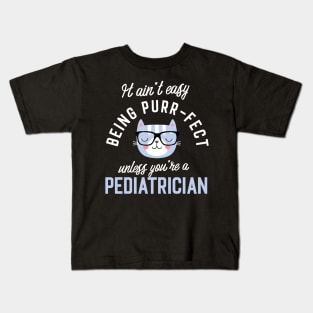 Pediatrician Cat Lover Gifts - It ain't easy being Purr Fect Kids T-Shirt